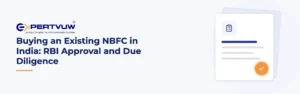 Buying an Existing NBFC in India: RBI Approval and Due Diligence