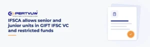 IFSCA allows senior and junior units in GIFT IFSC VC and restricted funds